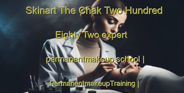 Skinart The Chak Two Hundred Eighty Two expert permanentmakeup school | PermanentmakeupTraining | PermanentmakeupClasses | SkinartTraining-Pakistan
